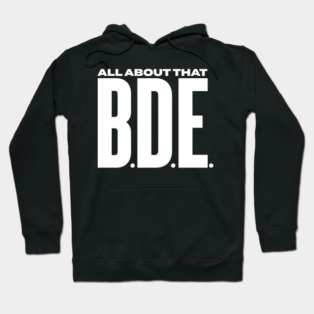 All about that BDE - Big Dick Energy - Funny quote Hoodie by goodwordsco